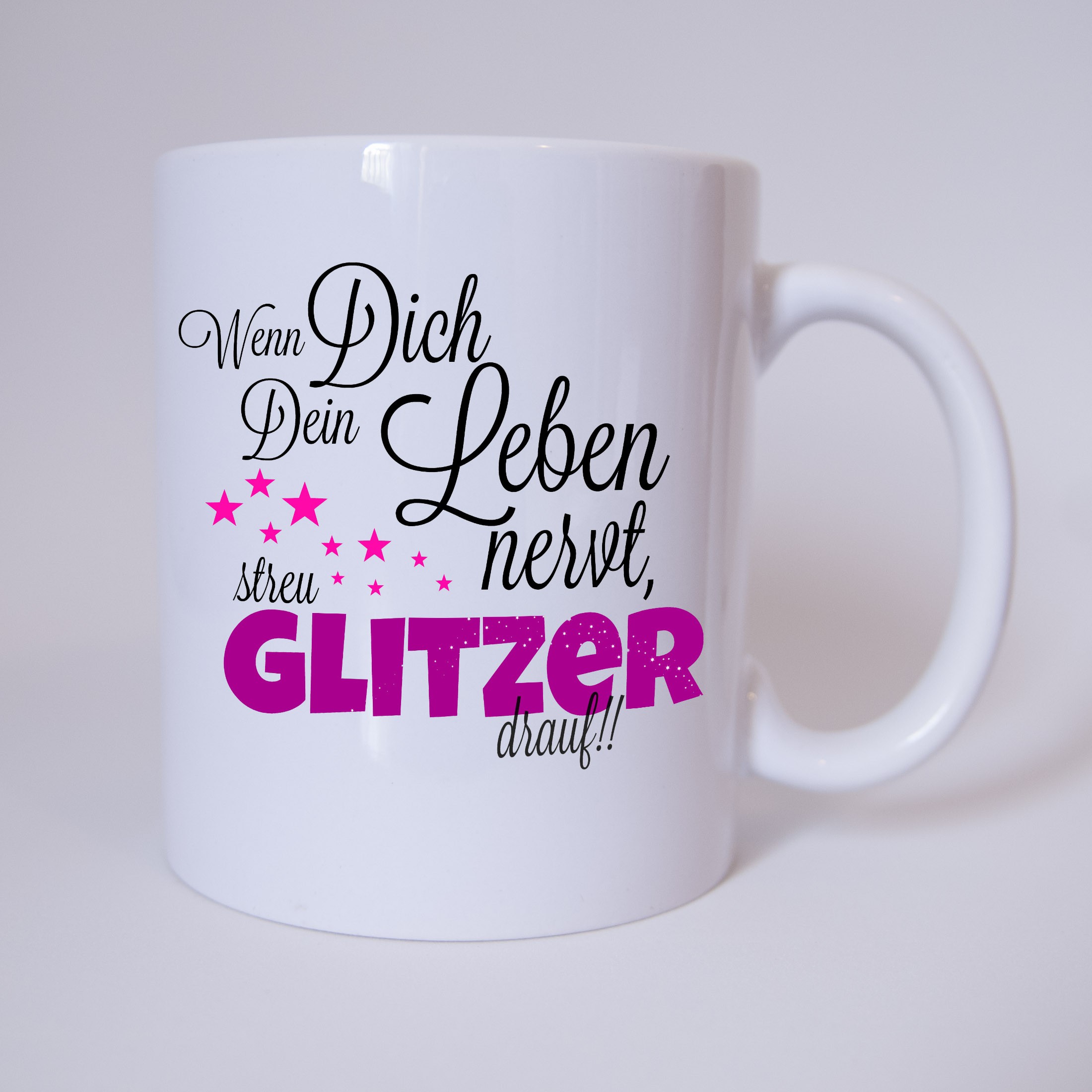Wenn Dich dein Leben nervt, streu Glitzer drauf Tasse Sprüche Freche